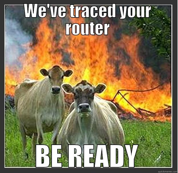 WE'VE TRACED YOUR ROUTER BE READY Evil cows