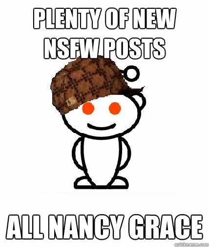 PLENTY OF NEW NSFW POSTS ALL NANCY GRACE  Scumbag Reddit