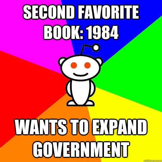 Second favorite book: 1984 Wants to expand government  Reddit Alien