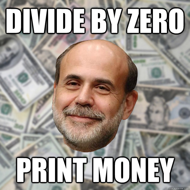 divide by zero print money  Ben Bernanke