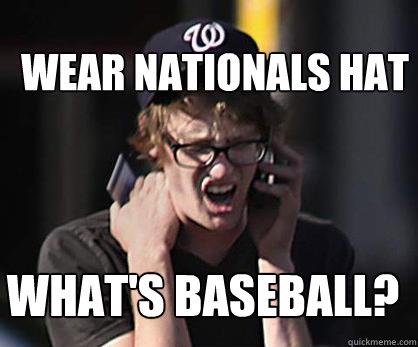 Wear Nationals Hat What's baseball?  Sad Hipster