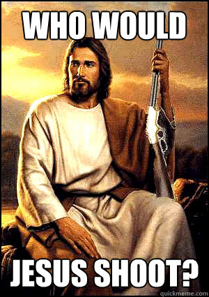 who would jesus shoot?  