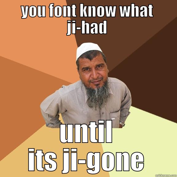 YOU FONT KNOW WHAT JI-HAD UNTIL ITS JI-GONE Ordinary Muslim Man