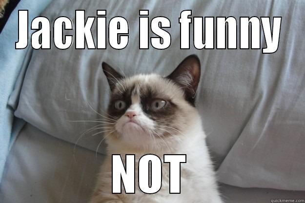 JACKIE IS FUNNY NOT Grumpy Cat