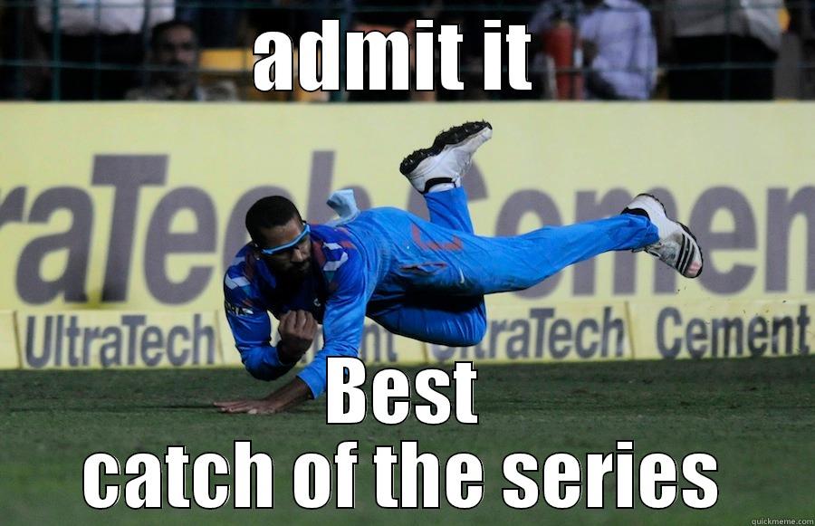 ADMIT IT  BEST CATCH OF THE SERIES Misc