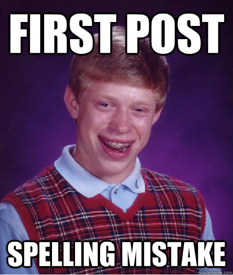 First post spelling mistake   Bad Luck Brian