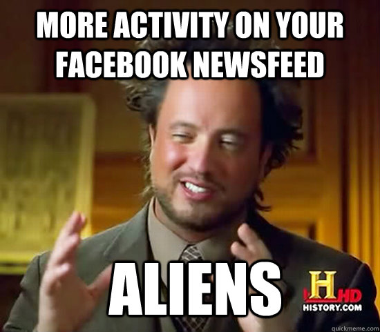 More activity on your facebook newsfeed  Aliens  Ancient Aliens