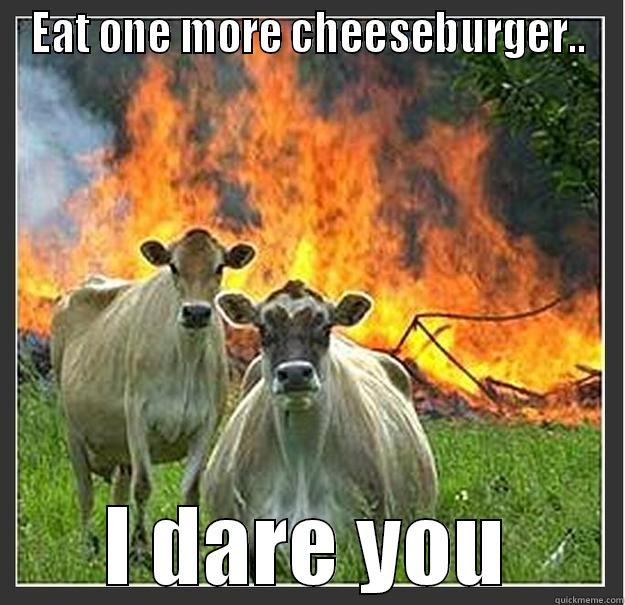 Mad Cow Disease - EAT ONE MORE CHEESEBURGER.. I DARE YOU Evil cows