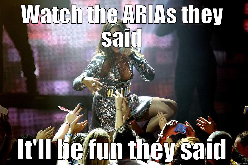 WATCH THE ARIAS THEY SAID IT'LL BE FUN THEY SAID Misc