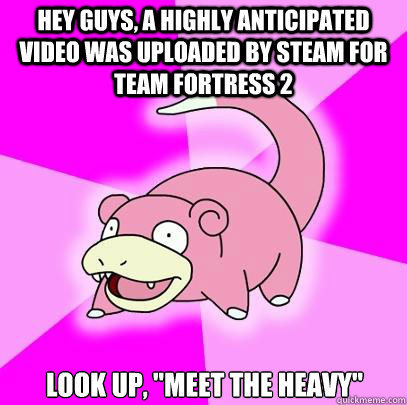 Hey guys, a highly anticipated video was uploaded by steam for Team Fortress 2 Look up, 