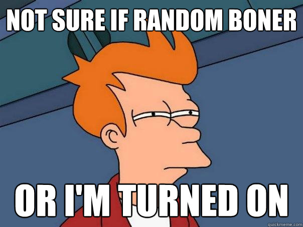 Not sure if random boner or i'm turned on  Futurama Fry