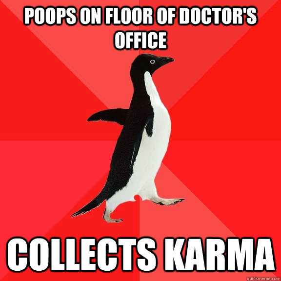 Poops on floor of doctor's office Collects karma  Socially Awesome Penguin