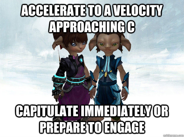 Accelerate to a velocity approaching c capitulate immediately or prepare to engage - Accelerate to a velocity approaching c capitulate immediately or prepare to engage  Team Propulsion