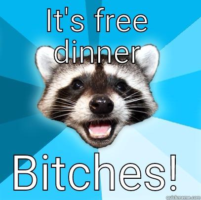 Dinner for you2 - IT'S FREE DINNER BITCHES! Lame Pun Coon