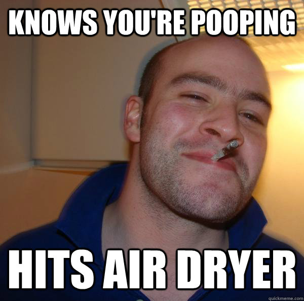 Knows you're pooping Hits air dryer - Knows you're pooping Hits air dryer  Misc