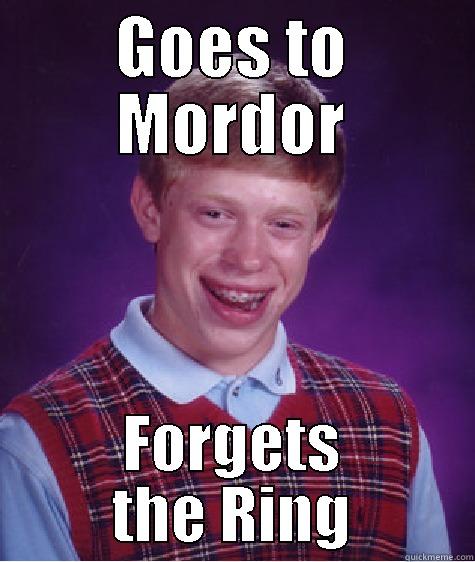 Lord of the Bad Luck - GOES TO MORDOR FORGETS THE RING Bad Luck Brian