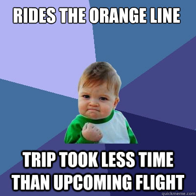 Rides the orange line Trip took less time than upcoming flight  Success Kid