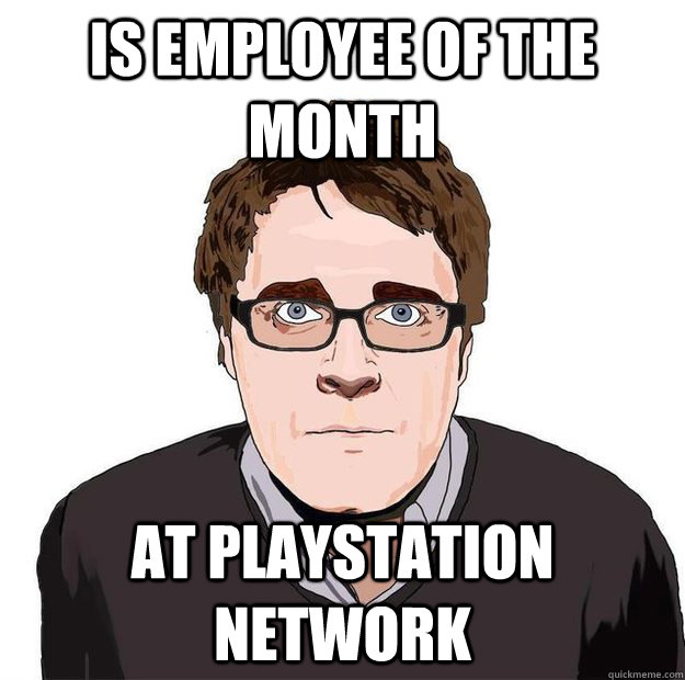 Is employee of the month At playstation network - Is employee of the month At playstation network  Always Online Adam Orth