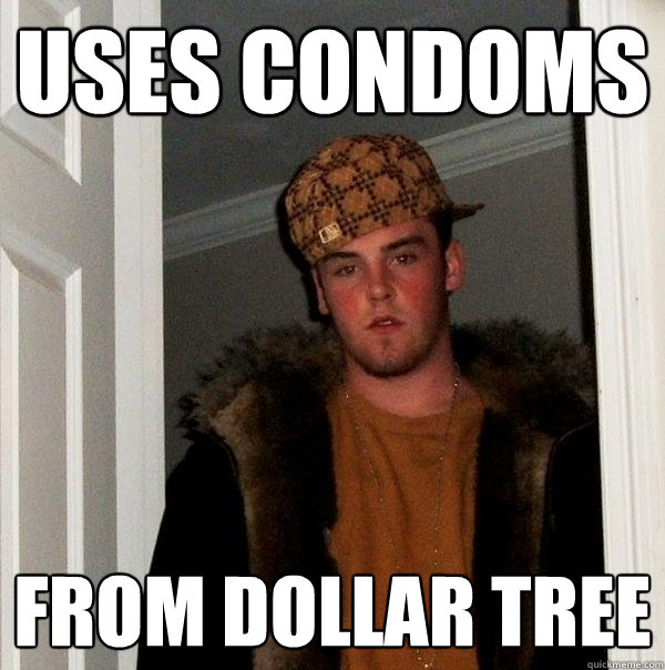 Uses condoms From Dollar Tree - Uses condoms From Dollar Tree  Scumbag Steve