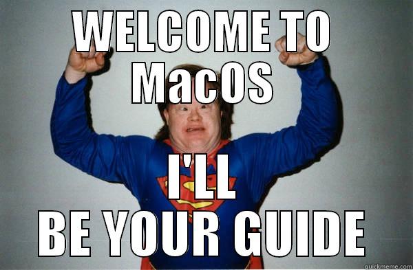 WELCOME TO MACOS I'LL BE YOUR GUIDE Misc