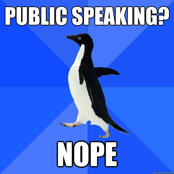 Public speaking? NOPE - Public speaking? NOPE  Socially Awkward Penguin