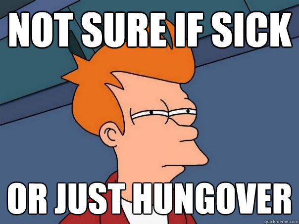 Not Sure if sick or just hungover - Not Sure if sick or just hungover  Futurama Fry