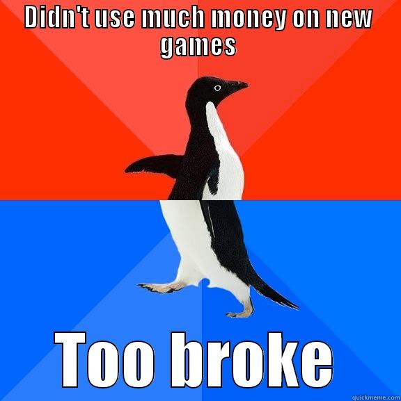 sad truth - DIDN'T USE MUCH MONEY ON NEW GAMES TOO BROKE Socially Awesome Awkward Penguin