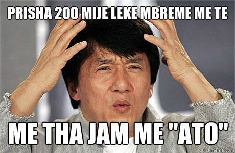 prisha 200 mije leke mbreme me te me tha jam me 