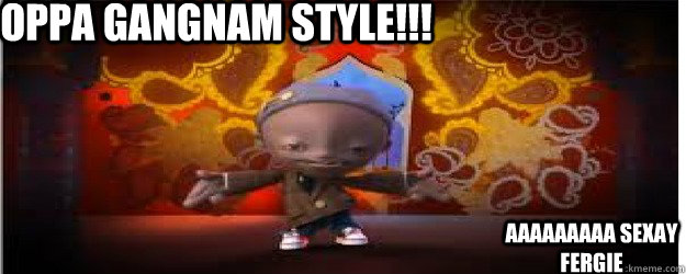 Oppa gangnam style!!! AAAAAAAAA SEXAY FERGIE - Oppa gangnam style!!! AAAAAAAAA SEXAY FERGIE  will gangnam style