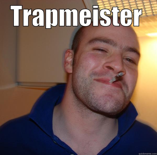 TRAPMEISTER  Good Guy Greg 