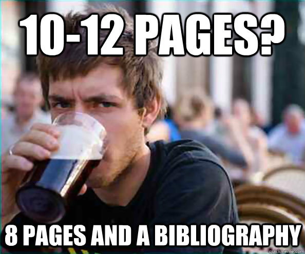 10-12 pages? 8 pages and a bibliography  Lazy College Senior