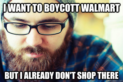 i want to boycott walmart but i already don't shop there  