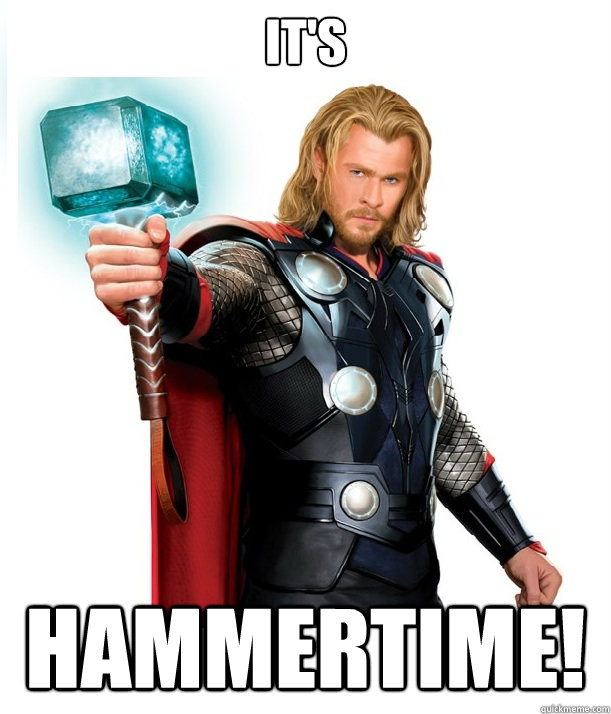 IT'S HAMMERTIME! - IT'S HAMMERTIME!  Advice Thor