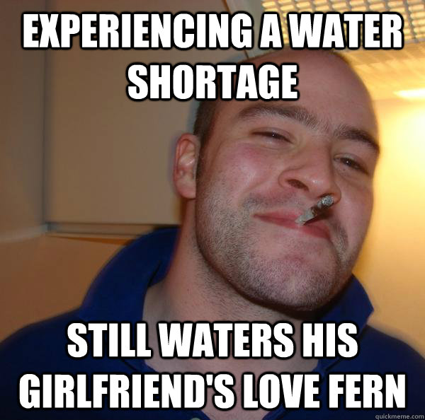 experiencing a water shortage still waters his girlfriend's love fern - experiencing a water shortage still waters his girlfriend's love fern  Misc