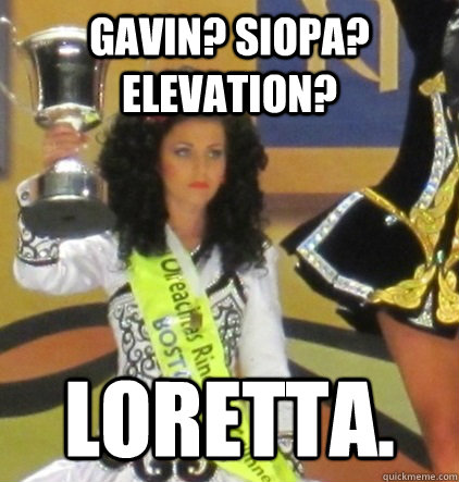 Gavin? Siopa? Elevation? Loretta.  