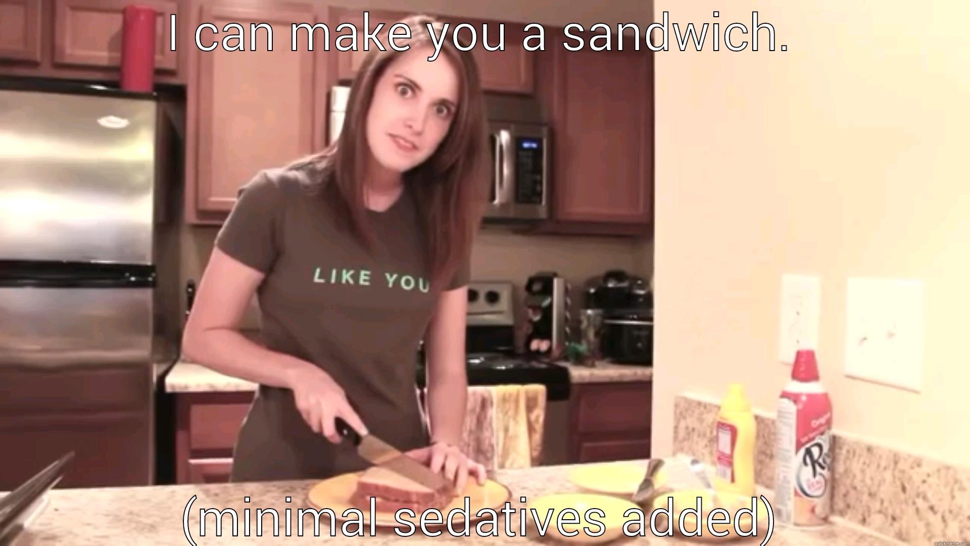   - I CAN MAKE YOU A SANDWICH. (MINIMAL SEDATIVES ADDED) Misc