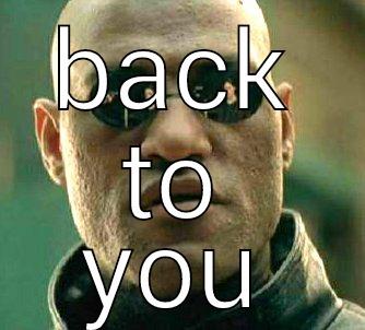 back to you - BACK TO YOU Matrix Morpheus