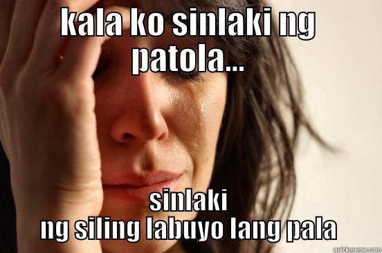 sayang na pag ibig - KALA KO SINLAKI NG PATOLA... SINLAKI NG SILING LABUYO LANG PALA First World Problems