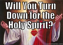 Turn Down For Jesus - WILL YOU TURN DOWN FOR THE HOLY SPIRIT?  Misc