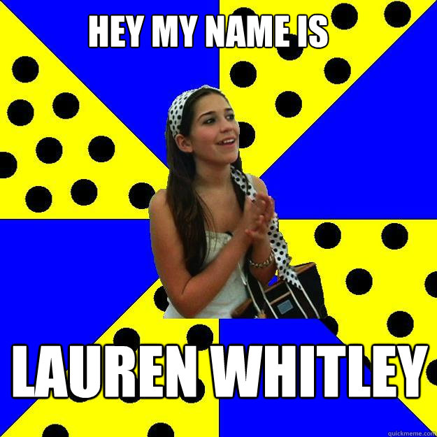 Hey my name is Lauren Whitley   Sheltered Suburban Kid