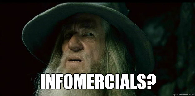 Infomercials?
   I have no memory Gandalf