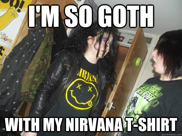 I'm so goth with my nirvana t-shirt - I'm so goth with my nirvana t-shirt  e3gbdu2eq