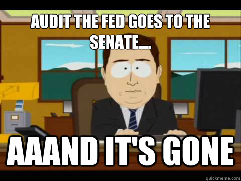 Audit the FED goes to the senate.... Aaand It's gone - Audit the FED goes to the senate.... Aaand It's gone  And its gone