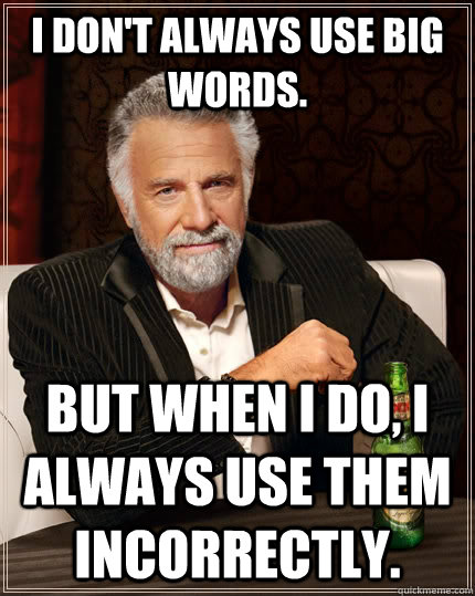 I don't always use big words. But when I do, I always use them incorrectly. Caption 3 goes here - I don't always use big words. But when I do, I always use them incorrectly. Caption 3 goes here  The Most Interesting Man In The World