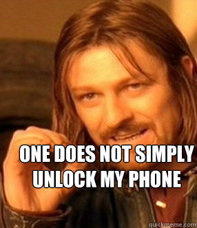 one does not simply 
unlock my phone - one does not simply 
unlock my phone  One does not simply slide to unlock