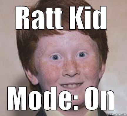 RATT KID MODE: ON Over Confident Ginger