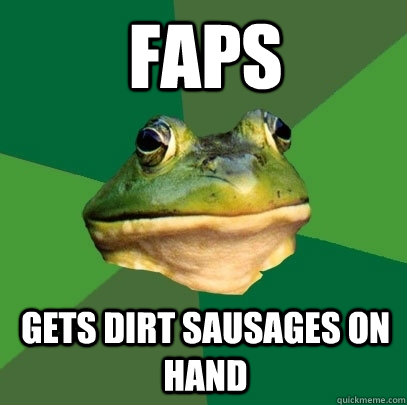 faps gets dirt sausages on hand  Foul Bachelor Frog