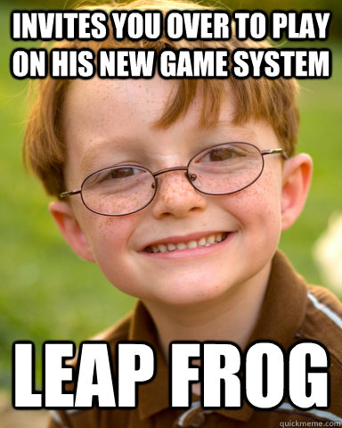 Invites you over to play on his new game system Leap Frog - Invites you over to play on his new game system Leap Frog  Disappointing Childhood Friend