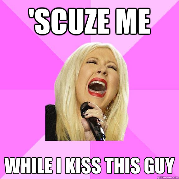 'SCUZE ME WHILE I KISS THIS GUY  Wrong Lyrics Christina