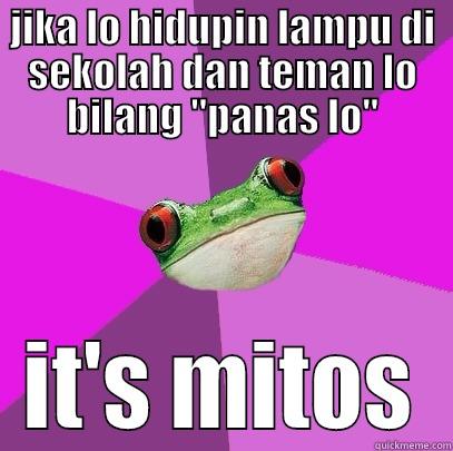 JIKA LO HIDUPIN LAMPU DI SEKOLAH DAN TEMAN LO BILANG ''PANAS LO'' IT'S MITOS Foul Bachelorette Frog